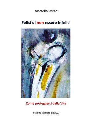cover image of Felici di non essere Infelici